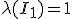 \lambda(I_1) = 1
